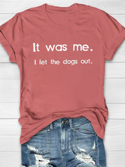 It Was Me. I Let The Dogs Out Printed Crew Neck Women's T-shirt