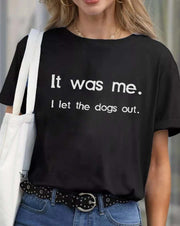 It Was Me. I Let The Dogs Out Printed Crew Neck Women's T-shirt