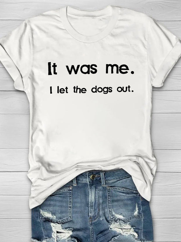 It Was Me. I Let The Dogs Out Printed Crew Neck Women's T-shirt