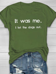 It Was Me. I Let The Dogs Out Printed Crew Neck Women's T-shirt